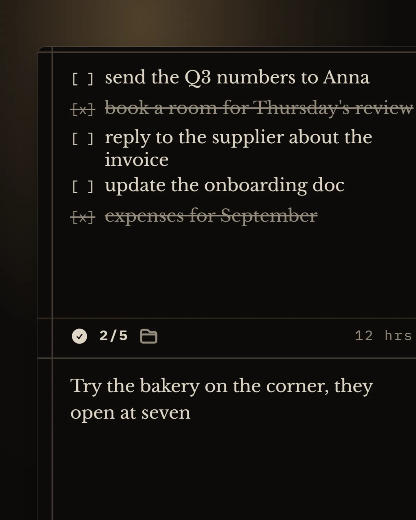Close-up of a checklist note: serif lines with monospaced [ ] and [x] boxes, two items struck through, and a footer reading 2/5 with a folder icon and “12 hrs”.